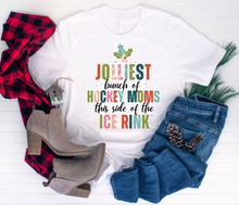 Load image into Gallery viewer, JOLLIEST bunch of HOCKEY MOMS this side of the ICE RINK