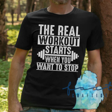 Load image into Gallery viewer, The Real Workout Starts When You Want To Stop