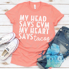 Load image into Gallery viewer, My Head Says Gym My Heart Says Taco