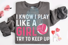 Load image into Gallery viewer, I Know I Play Like A Girl Volleyball Shirt