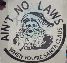Load image into Gallery viewer, Ain&#39;t No Laws When You&#39;re Santa Clause
