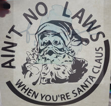 Load image into Gallery viewer, Ain't No Laws When You're Santa Clause