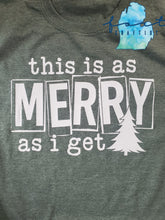 Load image into Gallery viewer, This Is As Merry As I Get