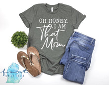 Load image into Gallery viewer, Oh Honey, I Am That Mom