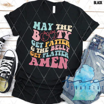 May The Booty Get Fatter & The Belly Get Flatter